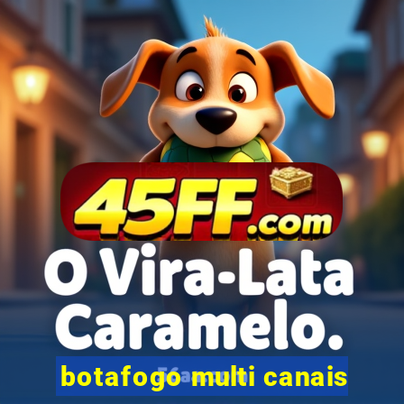 botafogo multi canais